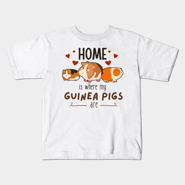 Home Is Where My Guinea Pigs Are Kids T-Shirt by Foxxy Merch